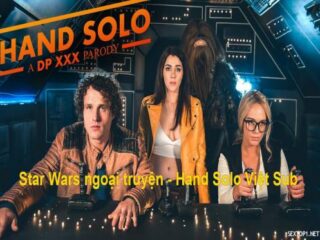 Star Wars ngoại truyện – Hand Solo phần 1: A DP XXX Parody Vietsub